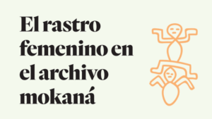 El rastro femenino en el archivo mokaná